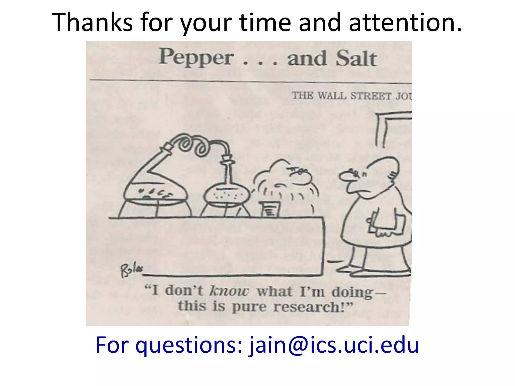 Thanks for your time and attention.
For questions: jain@ics.uci.edu
 