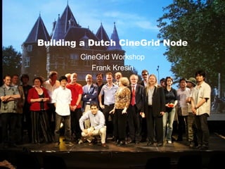 Building a Dutch CineGrid Node CineGrid Workshop Frank Kresin 
