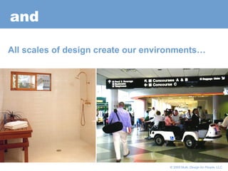      © 2005 Multi,  Design for People , LLC All scales of design create our environments… and  