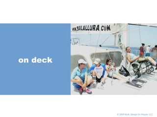       © 2005 Multi,  Design for People , LLC on deck 