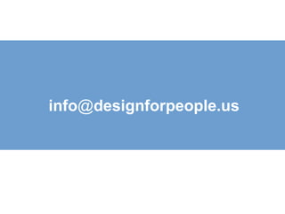 info @ designforpeople.us for more information 