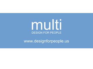 multi DESIGN FOR PEOPLE www.designforpeople.us 