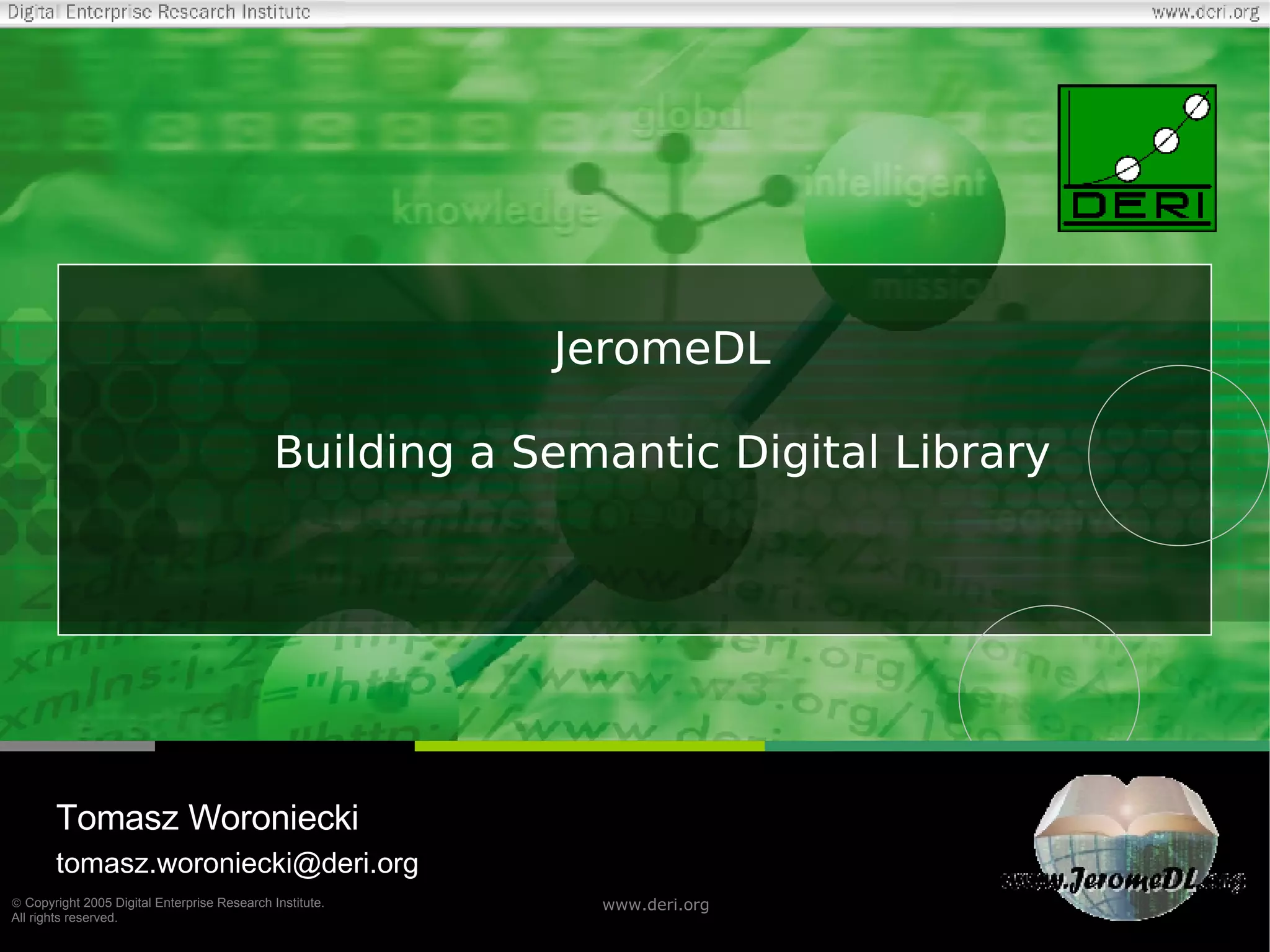 Tomasz Woroniecki [email_address] JeromeDL Building a Semantic Digital Library 