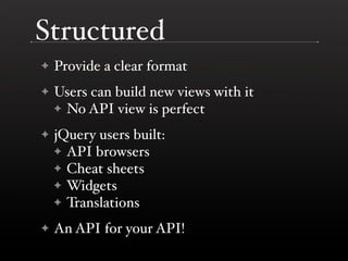 Structured
    Provide a clear format
✦

    Users can build new views with it
✦
    ✦ No API view is perfect

    jQuery ...