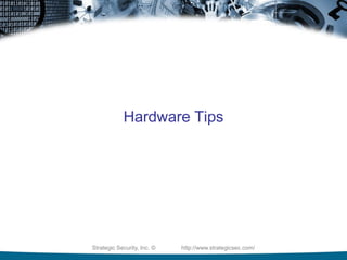 Strategic Security, Inc. © http://www.strategicsec.com/
Hardware Tips
 