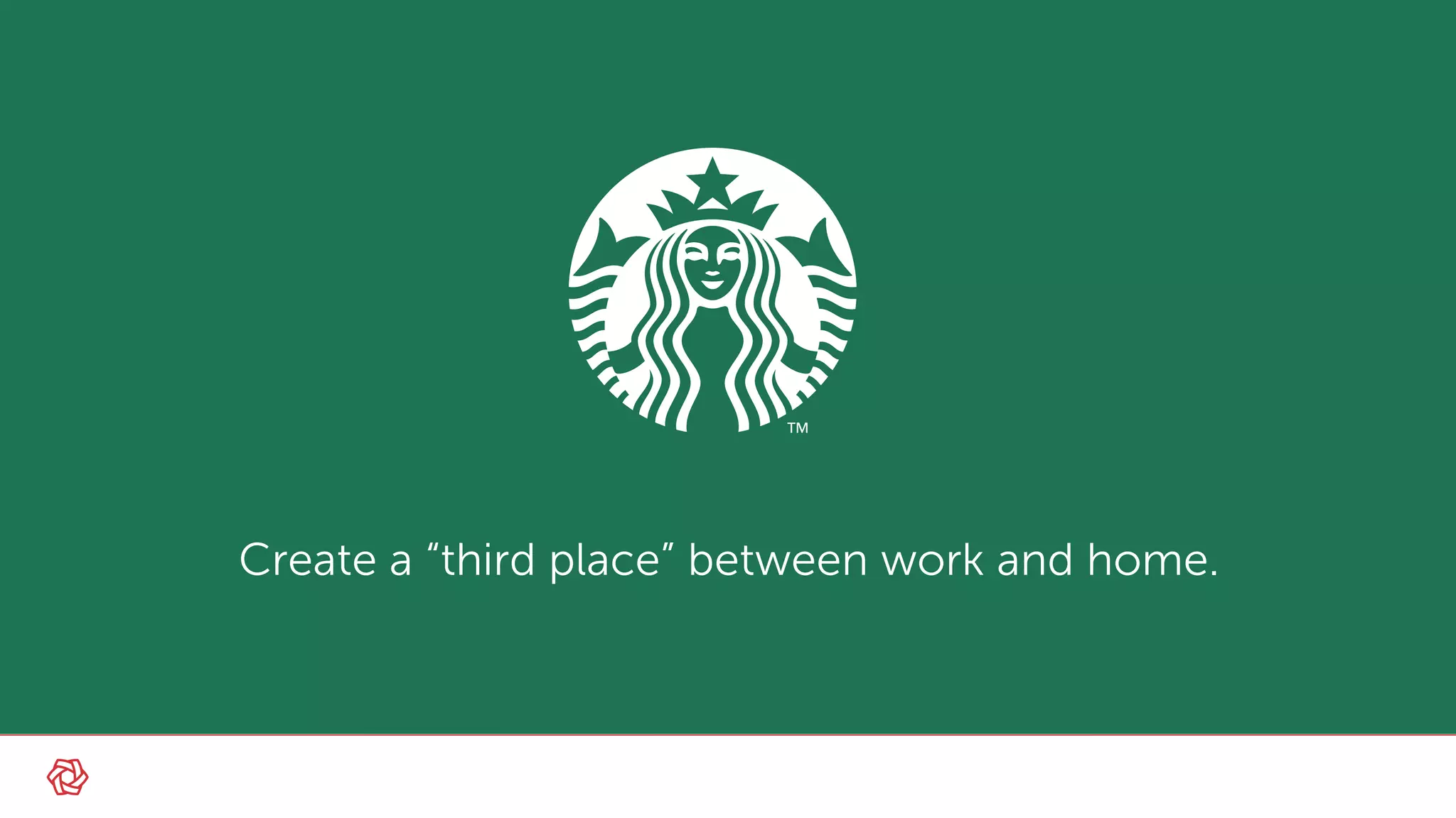 Create a “third place” between work and home.
 
