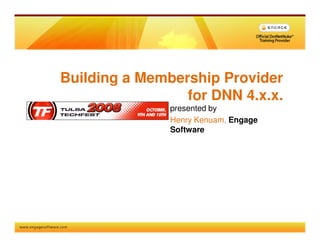 Building a Membership Provider
                 for DNN 4.x.x.
               presented by
               Henry Kenuam, Engage
               Software
 