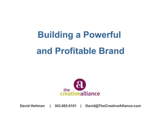 Building a Powerful  and Profitable Brand David Heitman  |  303.665.8101  |  [email_address] 