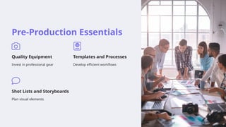 Pre-Production Essentials
Quality Equipment
Invest in professional gear
Templates and Processes
Develop efficient workflows
Shot Lists and Storyboards
Plan visual elements
 