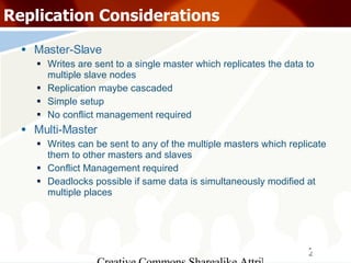 Replication Considerations <ul><li>Master-Slave </li></ul><ul><ul><li>Writes are sent to a single master which replicates ...