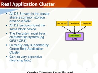 Real Application Cluster <ul><li>All DB Servers in the cluster share a common storage area on a SAN </li></ul><ul><li>All ...