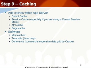Step 9 – Caching <ul><li>Add caches within App Server </li></ul><ul><ul><li>Object Cache </li></ul></ul><ul><ul><li>Sessio...