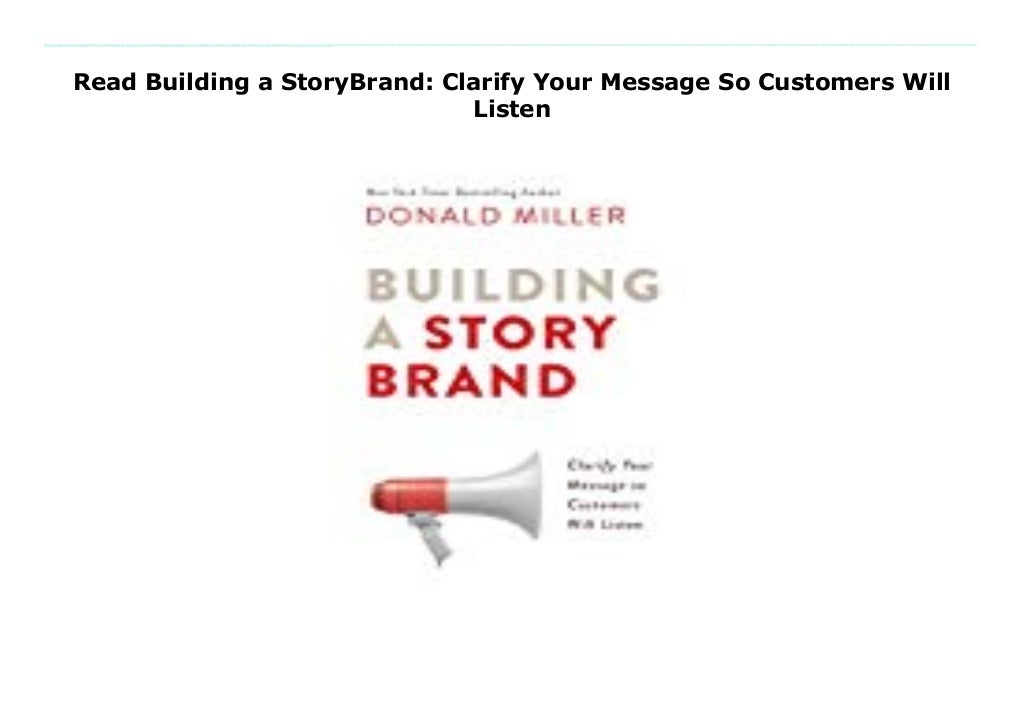 Read Building a StoryBrand Clarify Your Message So Customers Will Listen