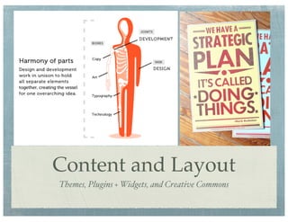 Content and Layout
Themes, Plugins + Widgets, and Creative Commons
 