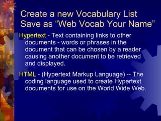 Create a new Vocabulary List Save as “Web Vocab Your Name” ,[object Object],[object Object]