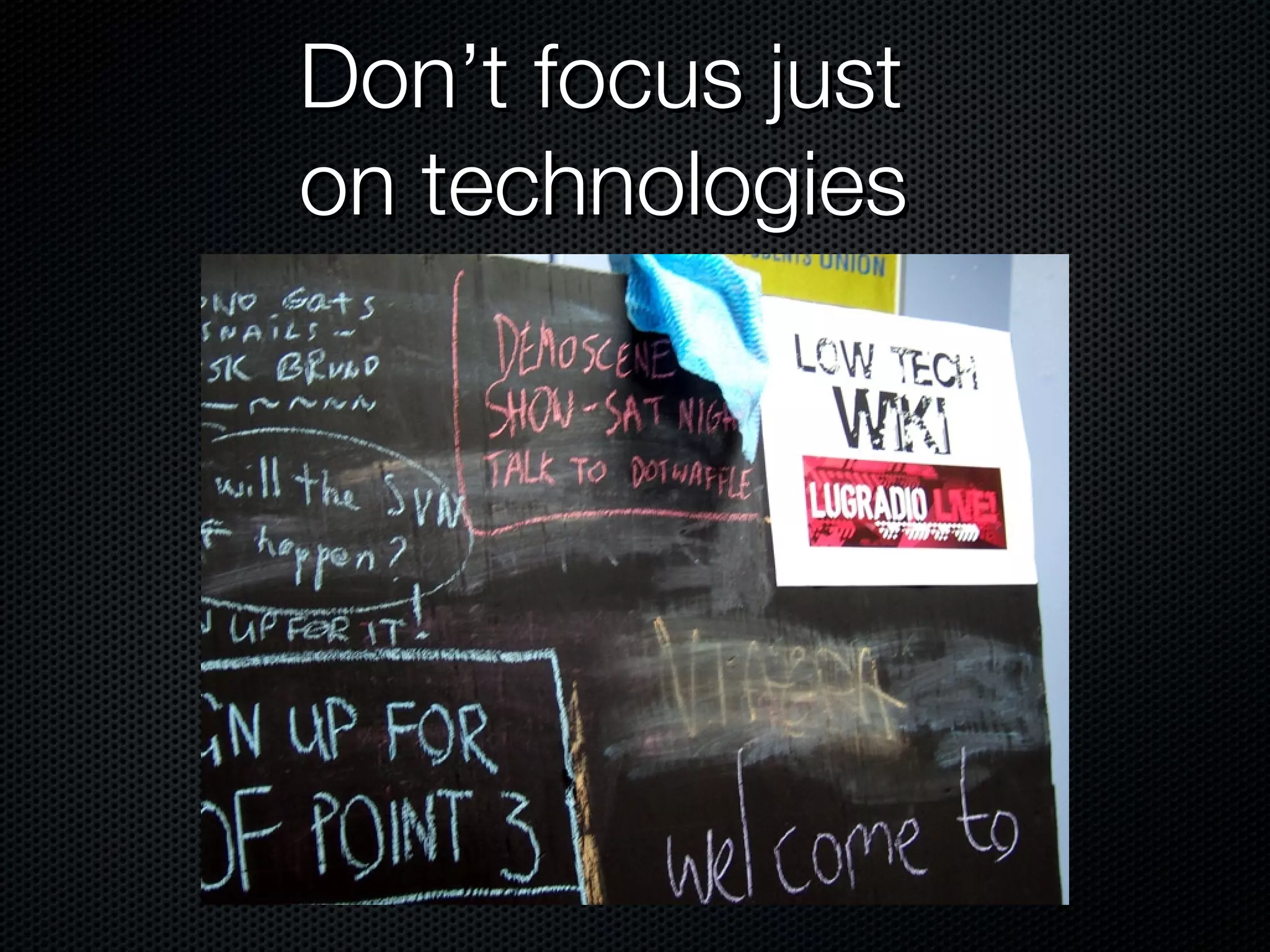 Don’t focus just on technologies