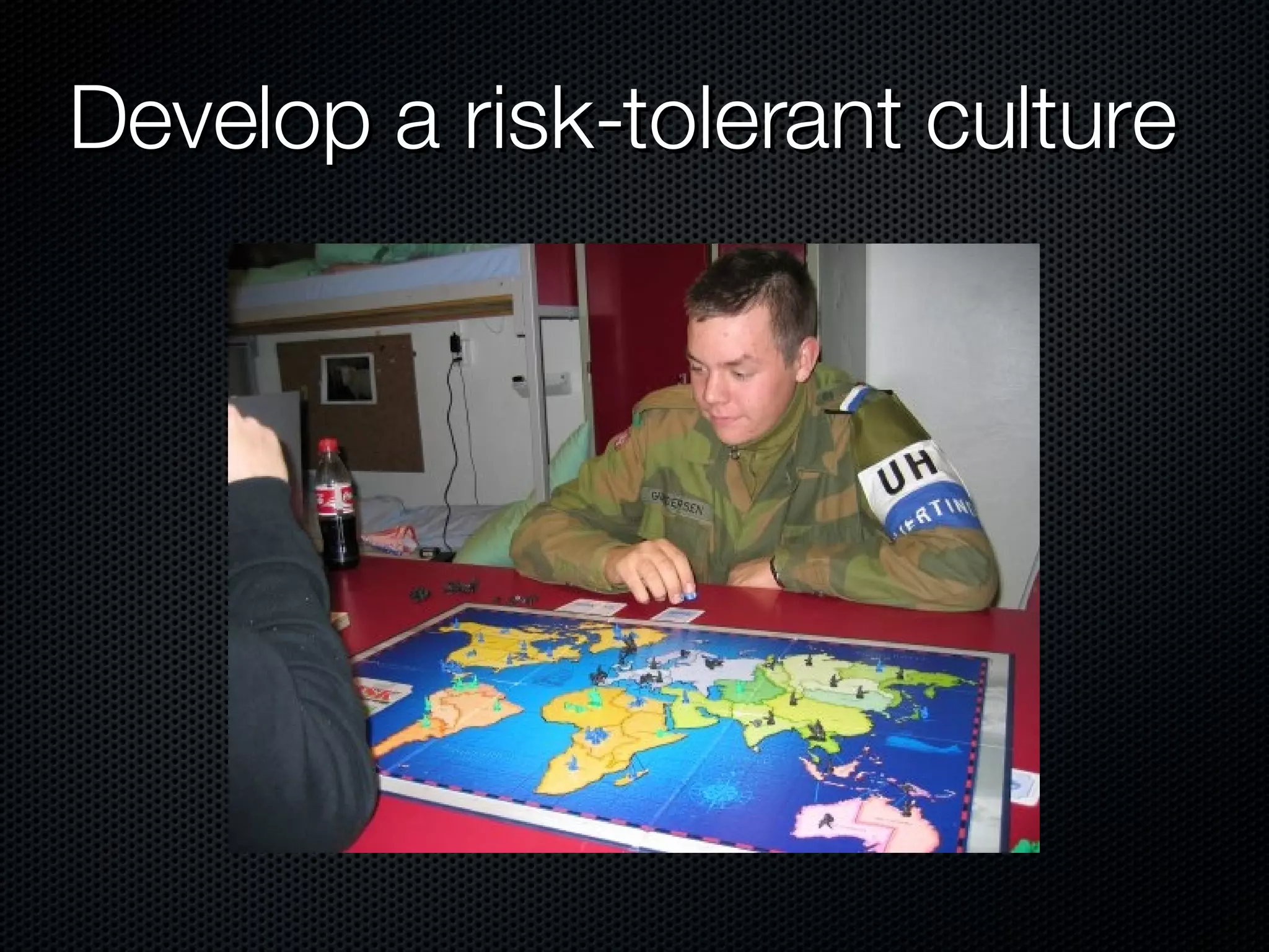 Develop a risk-tolerant culture