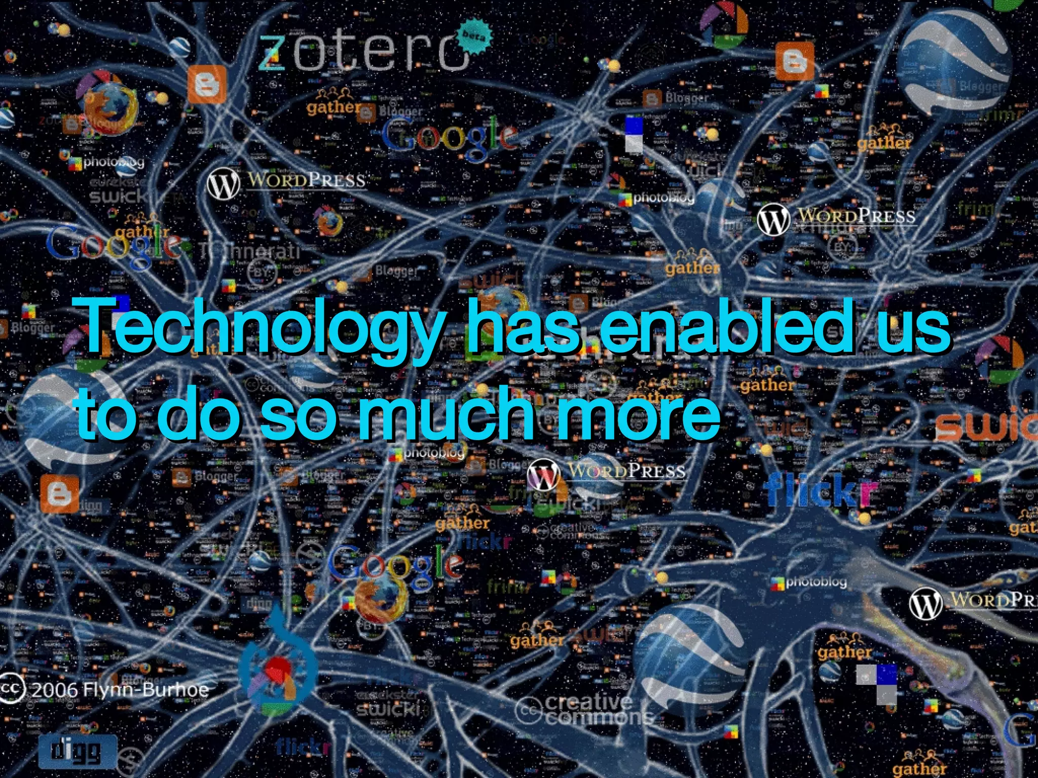 Technology has enabled us to do so much more