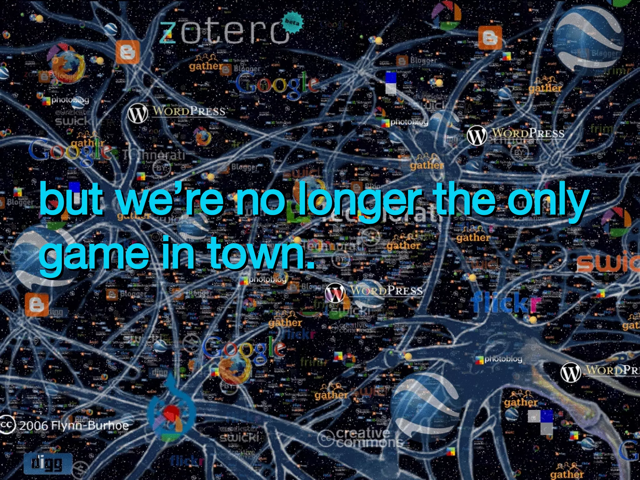 but we’re no longer the only game in town.