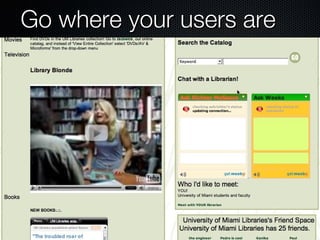 Go where your users are 