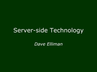 Server-side Technology Dave Elliman 