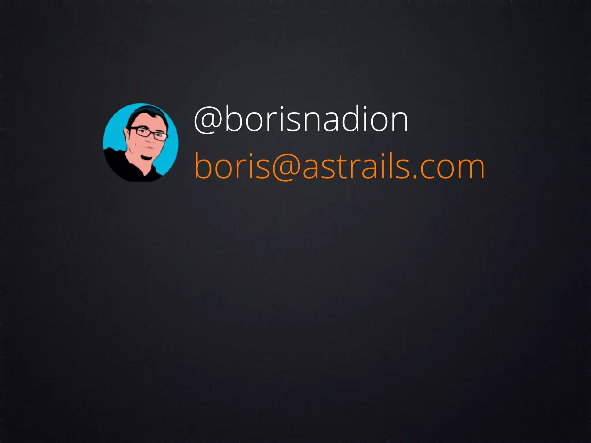 @borisnadion boris@astrails.com 
