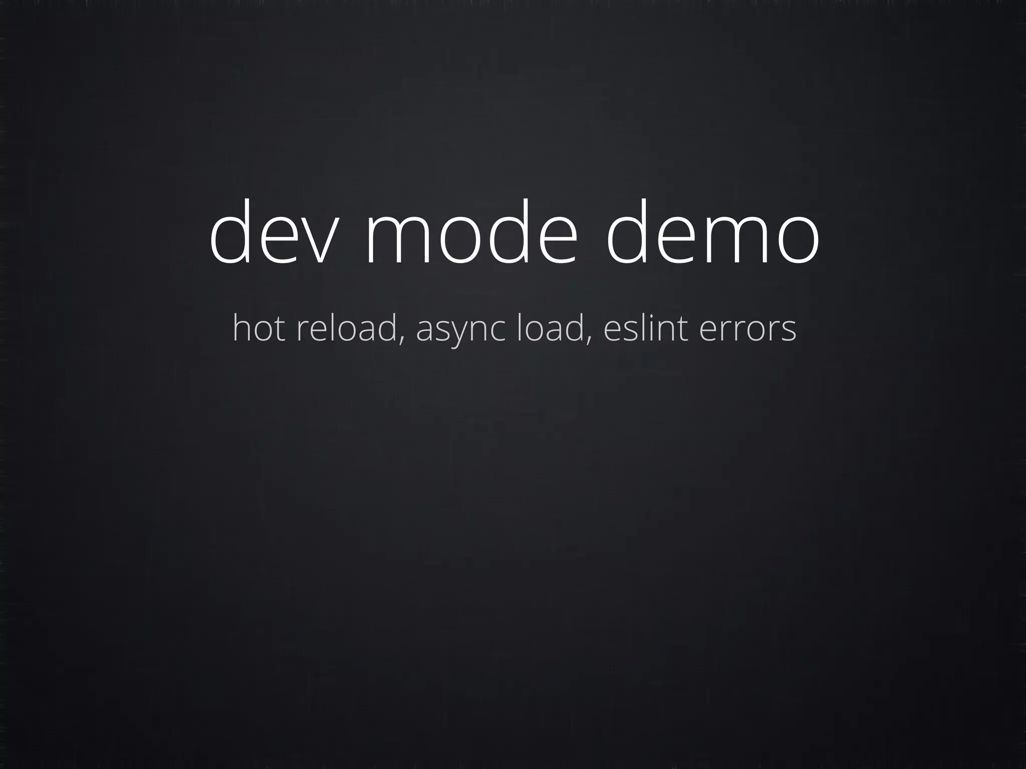 dev mode demo hot reload, async load, eslint errors 