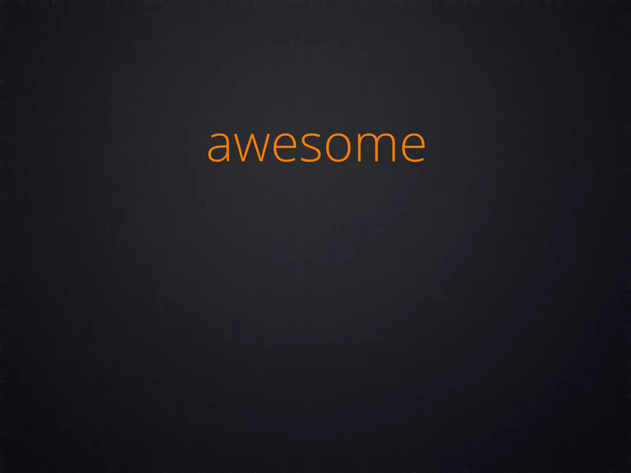 awesome 