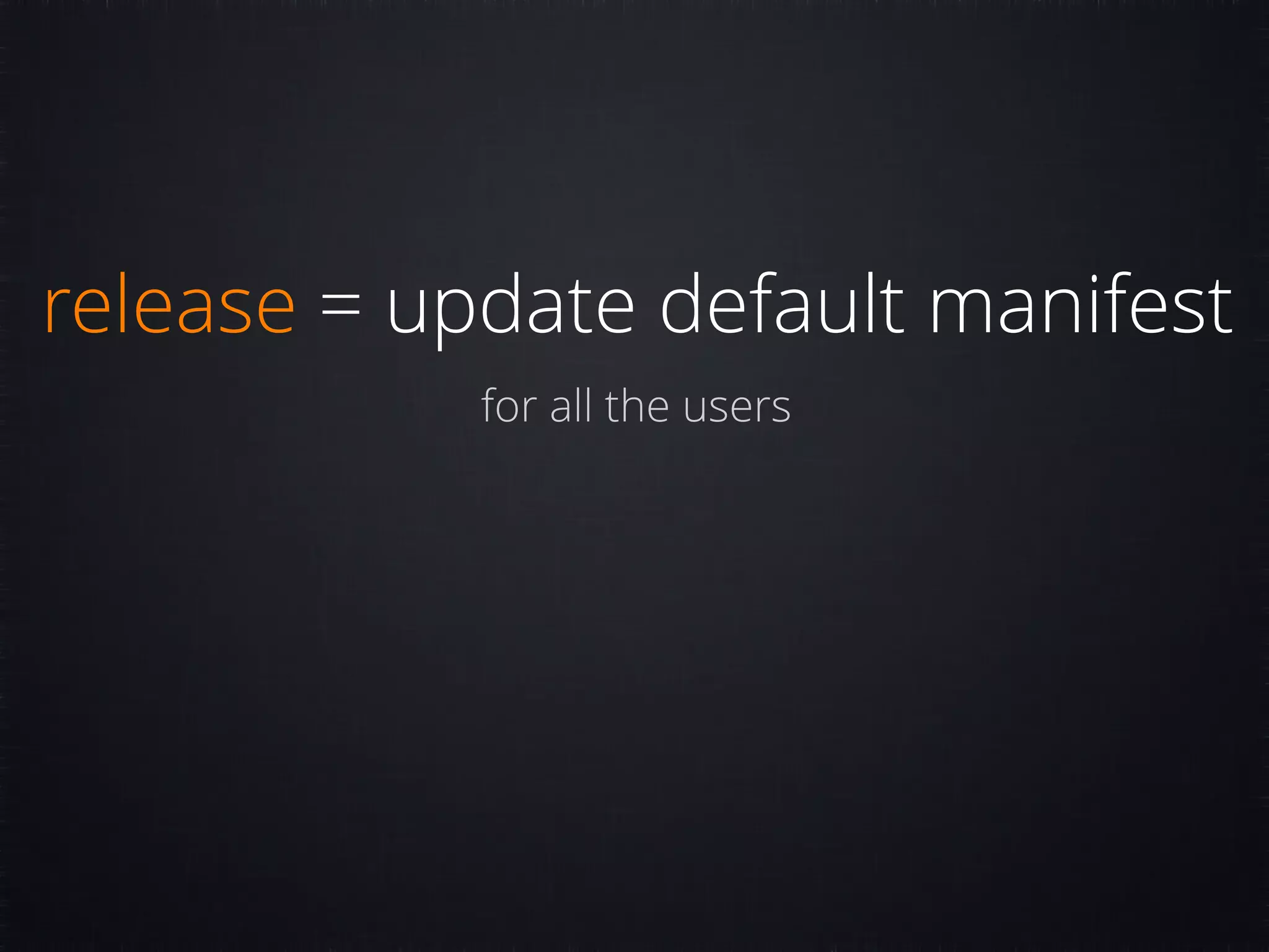 release = update default manifest for all the users 