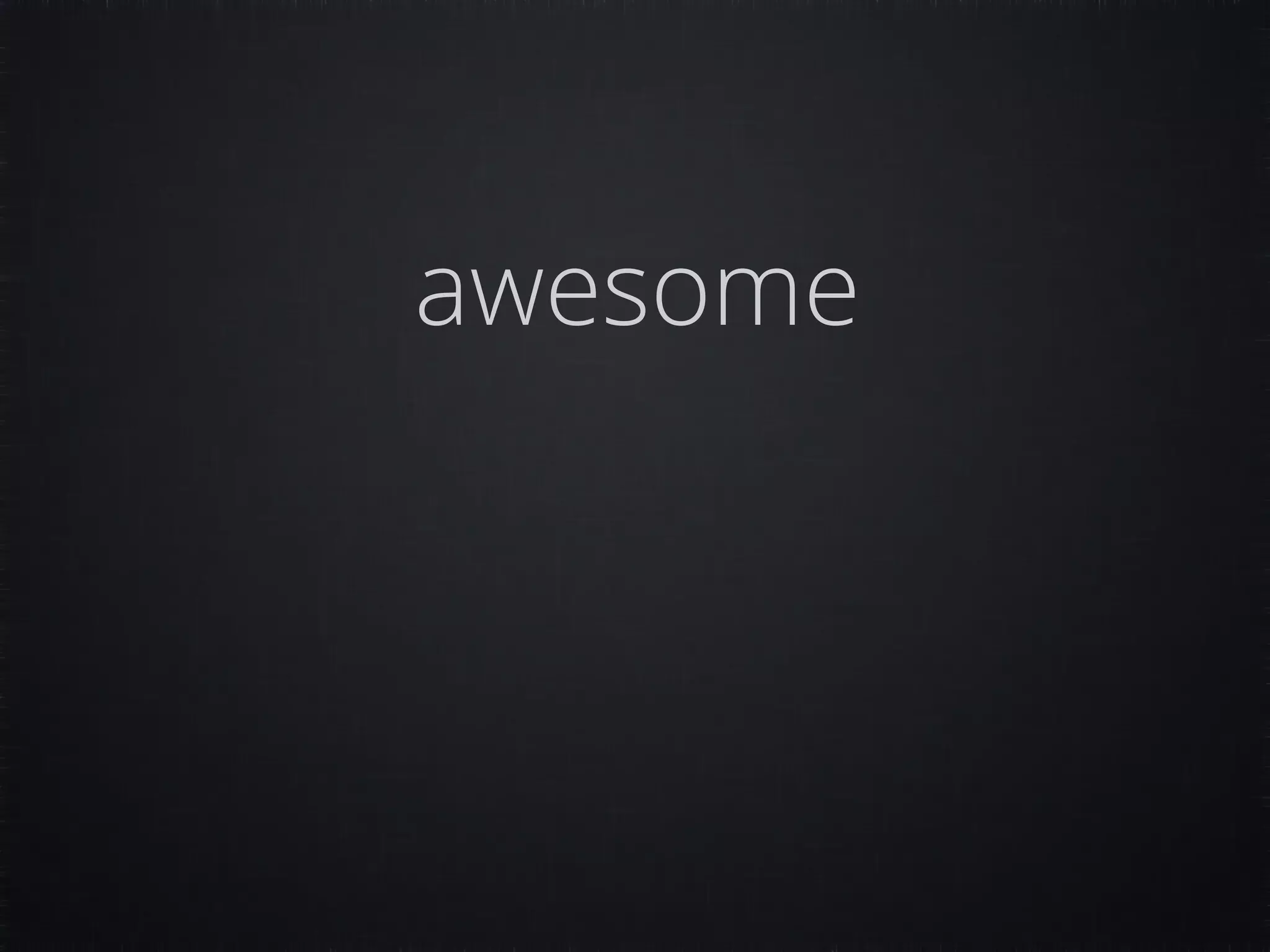 awesome 