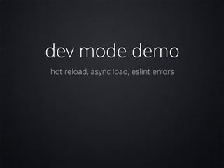 dev mode demo
hot reload, async load, eslint errors
 