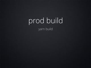 prod build
yarn build
 
