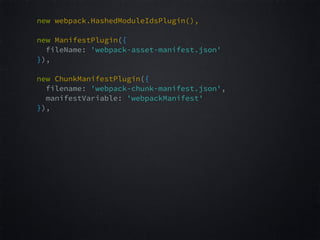 new webpack.HashedModuleIdsPlugin(),
new ManifestPlugin({  
fileName: 'webpack-asset-manifest.json'  
}),  
 
new ChunkManifestPlugin({  
filename: 'webpack-chunk-manifest.json',  
manifestVariable: 'webpackManifest'  
}),  
 