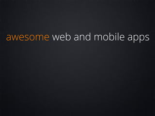 awesome web and mobile apps
 