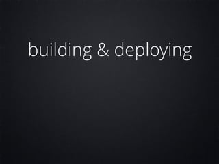 building & deploying
 