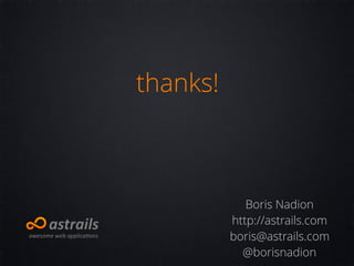 thanks!
Boris Nadion
http://astrails.com
boris@astrails.com
@borisnadion
 