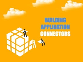 BUILDING APPLICATION CONNECTORS  