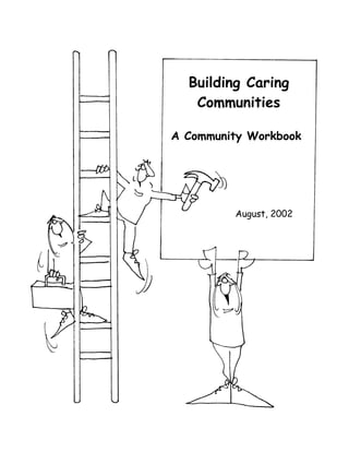 Building Caring
   Communities

A Community Workbook




         August, 2002