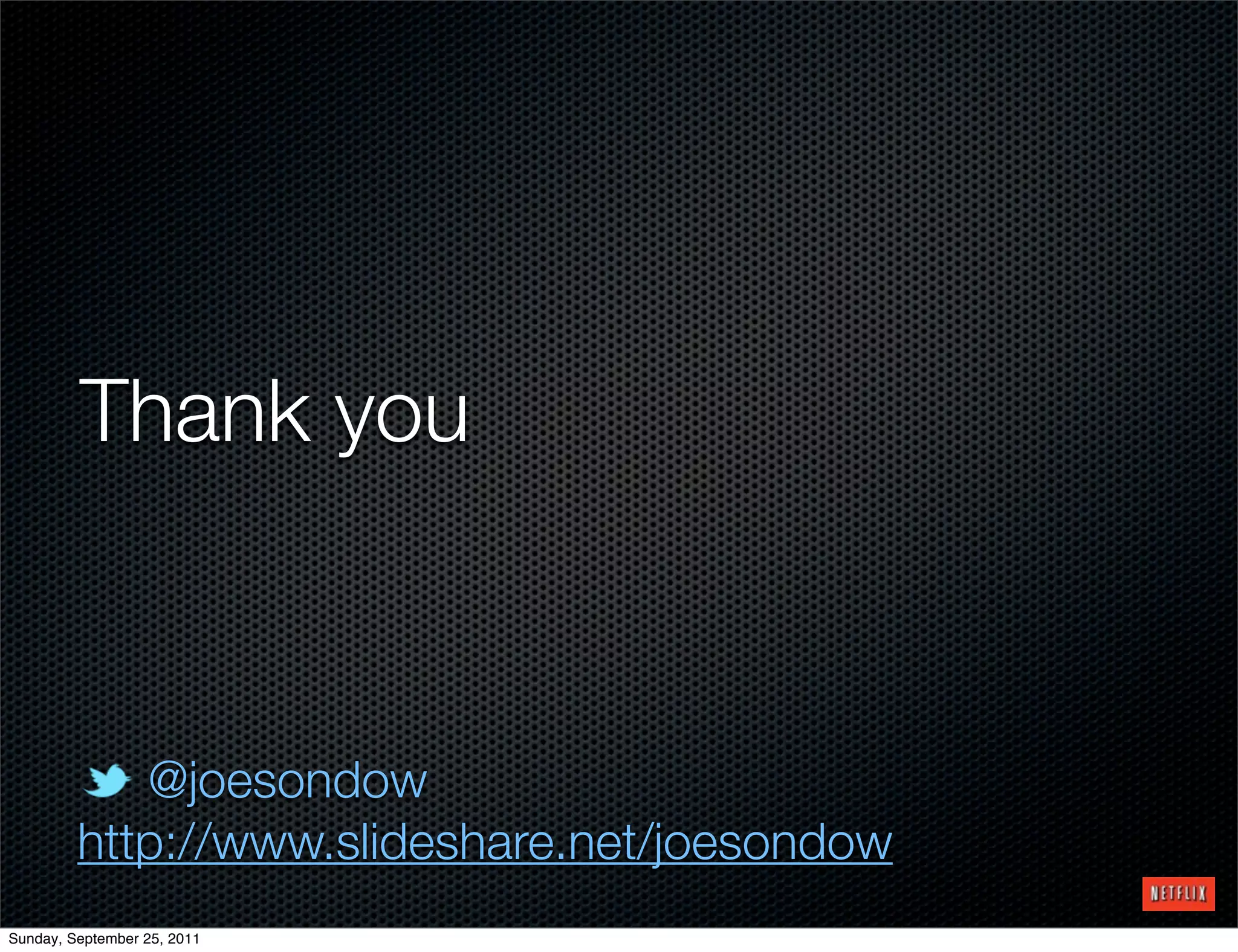 Thank you



            @joesondow
         http://www.slideshare.net/joesondow
Sunday, September 25, 2011
 