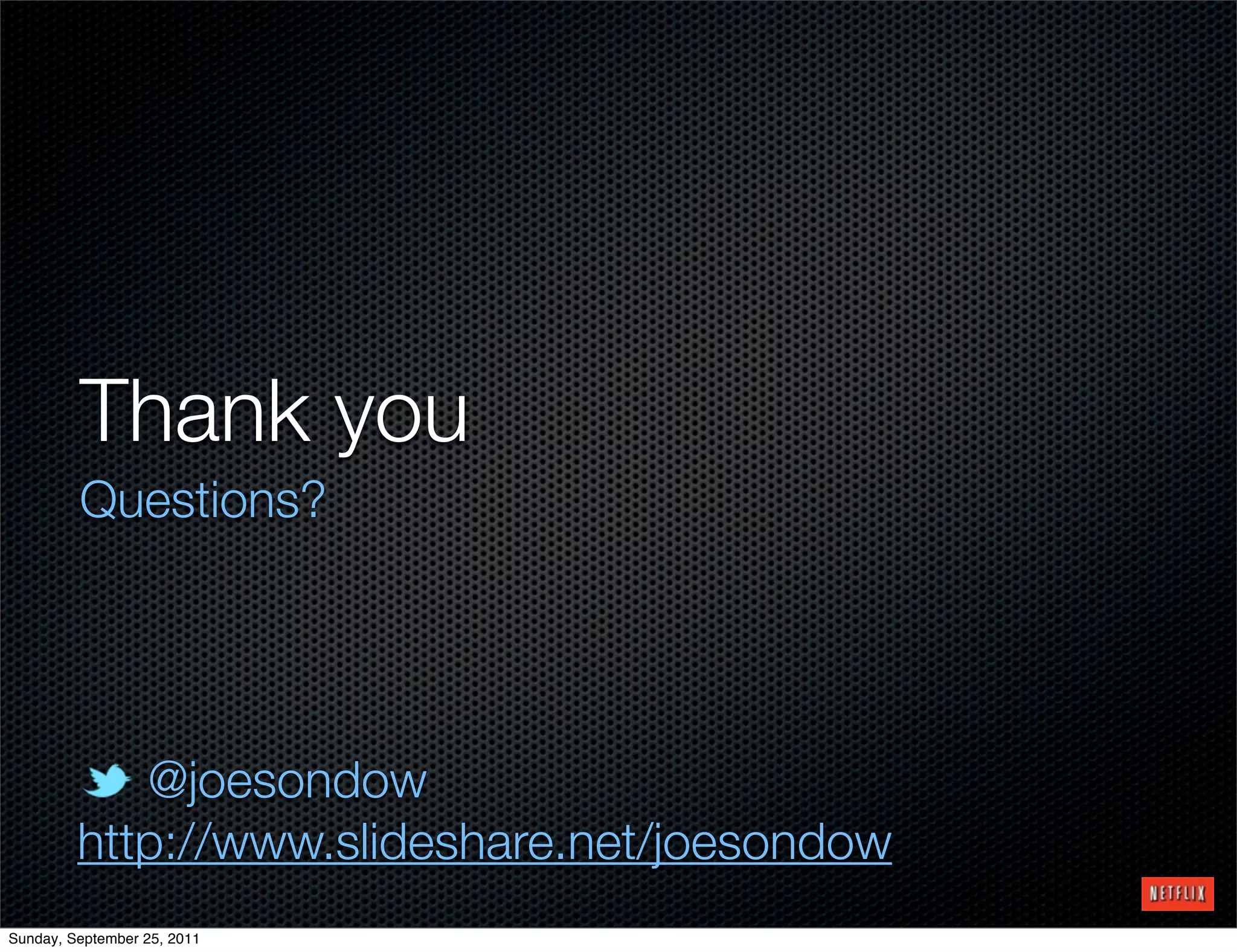 Thank you
         Questions?




            @joesondow
         http://www.slideshare.net/joesondow
Sunday, September 25, 2011
 
