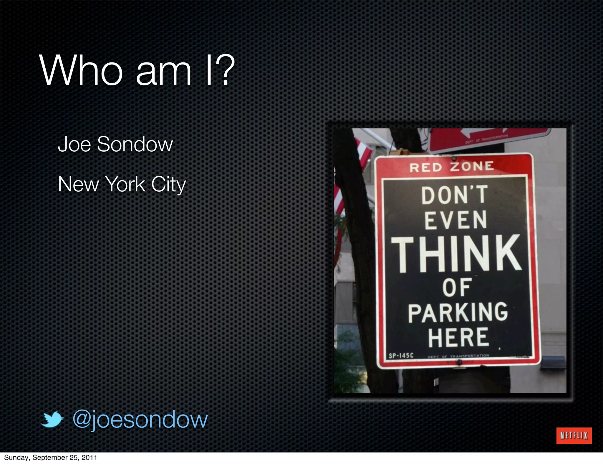 Who am I?
              Joe Sondow
              New York City




                  @joesondow
Sunday, September 25, 2011
 