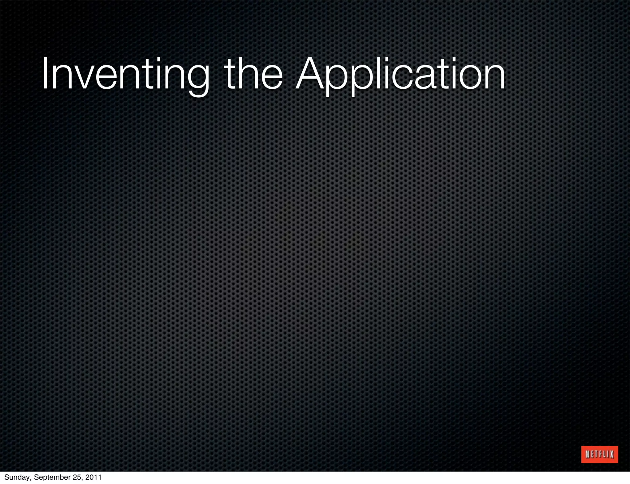 Inventing the Application




Sunday, September 25, 2011
 