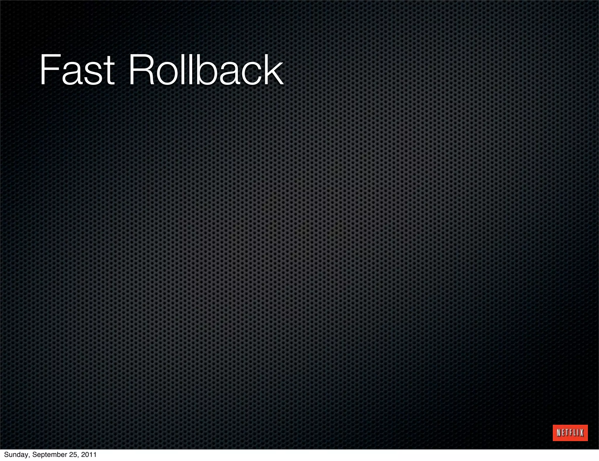 Fast Rollback




Sunday, September 25, 2011
 