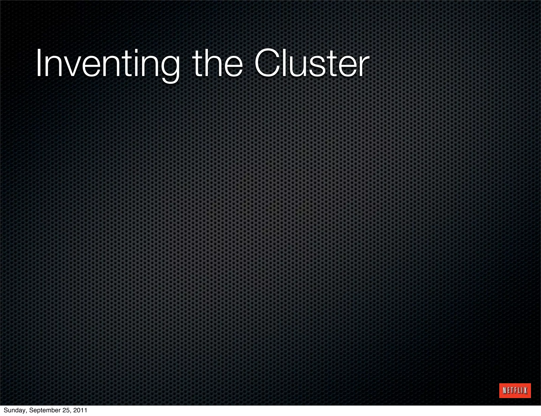 Inventing the Cluster




Sunday, September 25, 2011
 