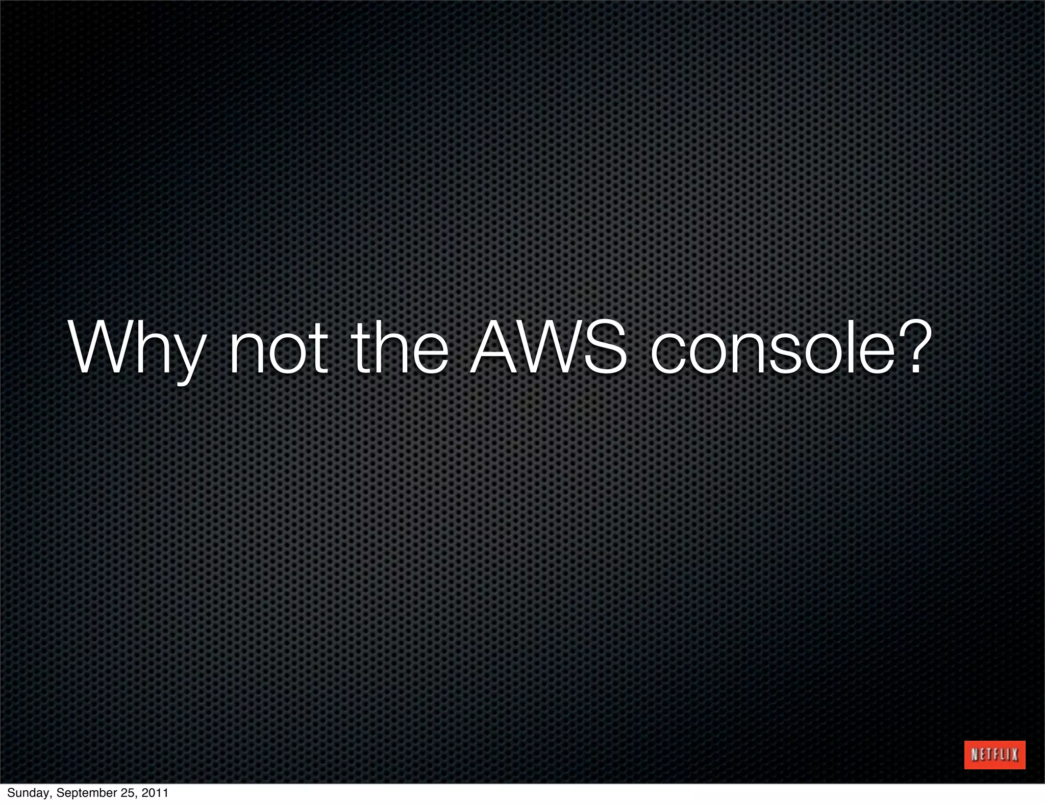Why not the AWS console?




Sunday, September 25, 2011
 