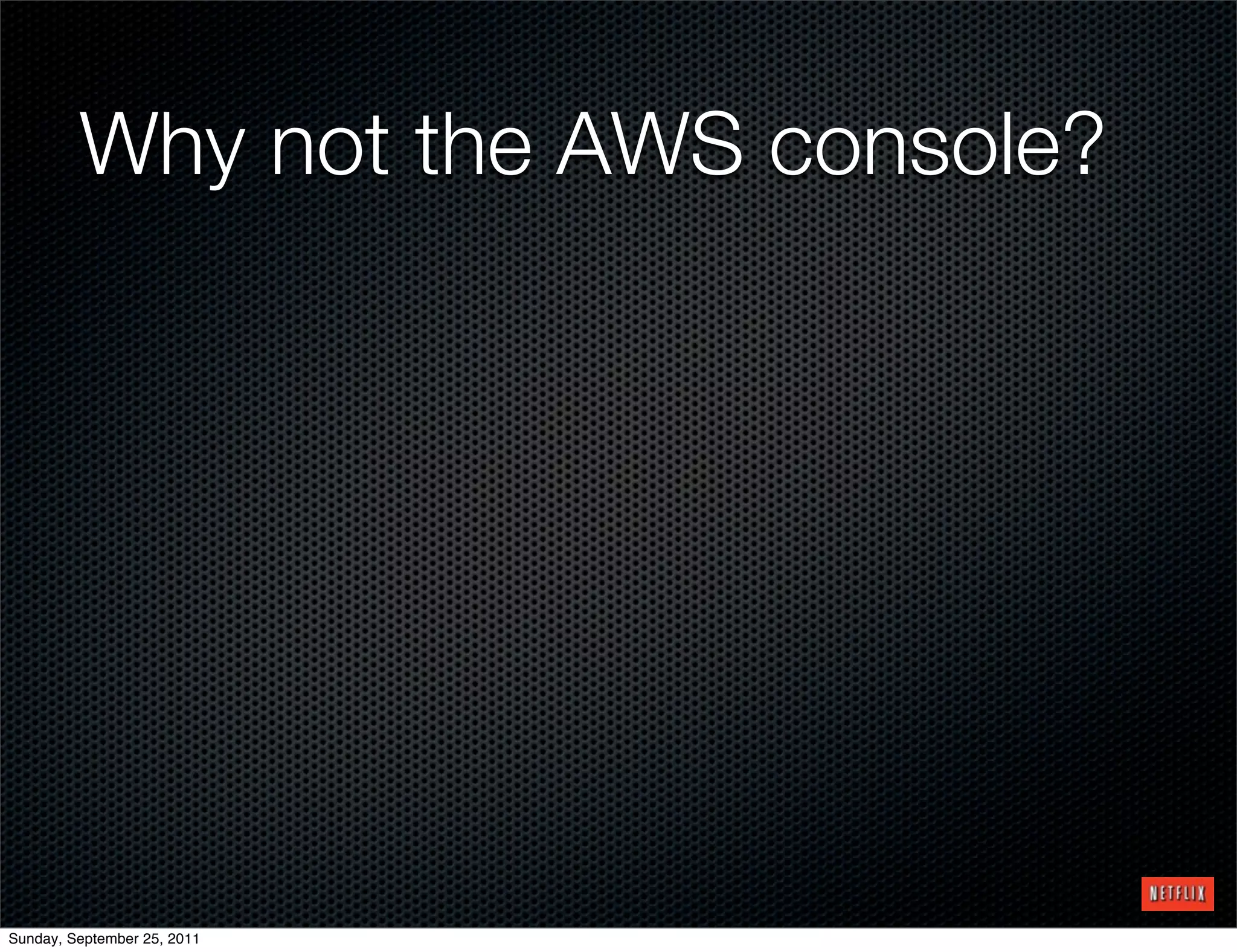 Why not the AWS console?




Sunday, September 25, 2011
 