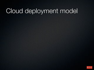 Cloud deployment model
 