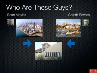 Who Are These Guys?
Brian Moyles     Gareth Bowles
 