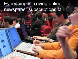 Everything is moving online, newspaper subscriptions fall 