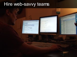 Hire web-savvy teams  